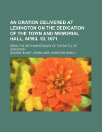 An Oration Delivered at Lexington: On the Dedication of the Town and Memorial Hall, April 19, 1871