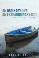 An Ordinary Life, an Extraordinary God: Is Anybody Really Listening?