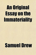 An Original Essay on the Immateriality - Drew, Samuel