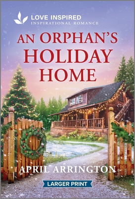 An Orphan's Holiday Home: An Uplifting Inspirational Romance - Arrington, April