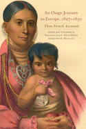 An Osage Journey to Europe, 1827-1830: Three French Accounts Volume 81