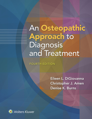 An Osteopathic Approach to Diagnosis and Treatment - DiGiovanna, Eileen, D.O., and Amen, Christopher, D.O., and Burns, Denise, D.O.