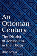 An Ottoman Century: The District of Jerusalem in the 1600s