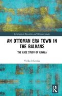 An Ottoman Era Town in the Balkans: The Case Study of Kavala