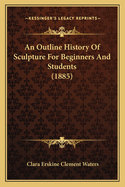 An Outline History of Sculpture for Beginners and Students (1885)