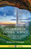 An Outline of Esoteric Science: The History of Humanity and Spiritual Science, and the Philosophy of Anthroposophy