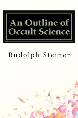 An Outline of Occult Science - Steiner, Rudolph