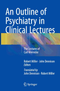 An Outline of Psychiatry in Clinical Lectures: The Lectures of Carl Wernicke