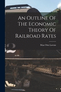 An Outline Of The Economic Theory Of Railroad Rates