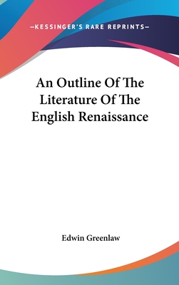 An Outline Of The Literature Of The English Renaissance - Greenlaw, Edwin, Professor