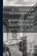 An Outline of the Phonology and Morphology of Old Provenal