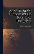 An Outline Of The Science Of Political Economy