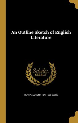 An Outline Sketch of English Literature - Beers, Henry Augustin 1847-1926