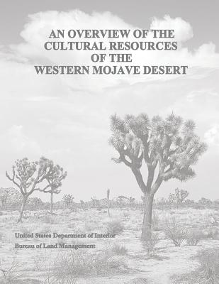 An Overview of the Cultural Resources of the Western Mojave Desert - Management, Bureau of Land, and Interior, U S Department of the