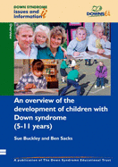 An Overview of the Development of Children with Down Syndrome (5-11 Years) - Sacks, Ben, and Buckley, Sue (Volume editor), and Bird, Gillian (Volume editor)