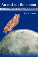 An Owl on the Moon: A Journal from the Edge of Darkness
