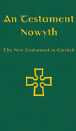 An Testament Nowyth: The New Testament in Cornish