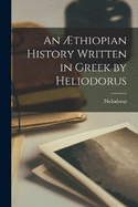 An ?thiopian History Written in Greek by Heliodorus