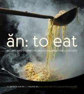 An: To Eat: Recipes and Stories from a Vietnamese Family Kitchen