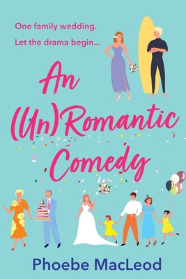 An Un Romantic Comedy: The hilarious romantic comedy from bestseller Phoebe MacLeod - Phoebe MacLeod