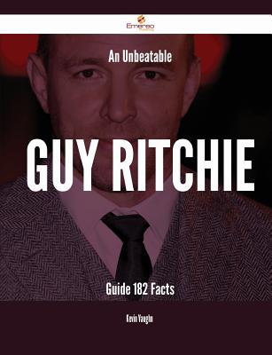 An Unbeatable Guy Ritchie Guide - 182 Facts - Vaughn, Kevin