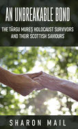 An Unbreakable Bond: The Trgu Mure  Holocaust Survivors and their Scottish Saviours