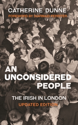 An Unconsidered People: The Irish in London - Updated Edition - Dunne, Catherine