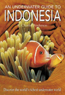 An Underwater Guide to Indonesia - Anderson, R Charles