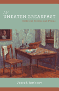 An Uneaten Breakfast: Collected Stories and Poems
