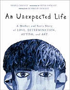 An Unexpected Life: A Mother and Son's Story of Love, Determination, Autism, and Art - Chwast, Debra, and Chwast, Seymour (Preface by)