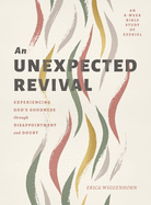 An Unexpected Revival: Experiencing God's Goodness Through Disappointment and Doubt- An 8-Week Bible Study of Ezekiel