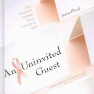 An Uninvited Guest: One Woman's Journey from Cancer to Hope - Floyd, Jeana, and Marshall, Erin Keeley, and Hunt, Johnelle (Foreword by)