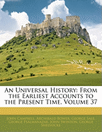 An Universal History: From the Earliest Accounts to the Present Time, Volume 37