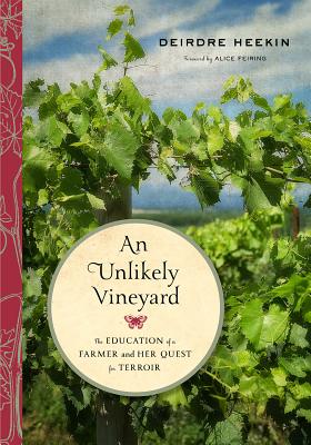An Unlikely Vineyard: The Education of a Farmer and Her Quest for Terroir - Heekin, Deirdre, and Feiring, Alice (Foreword by)
