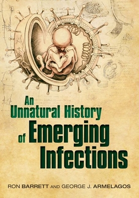 An Unnatural History of Emerging Infections - Barrett, Ron, and Armelagos (the late), George