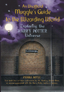An Unofficial Muggle's Guide to the Wizarding World: Exploring the Harry Potter Universe