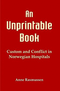 An Unprintable Book - Custom and Conflict in Norwegian Hospitals.