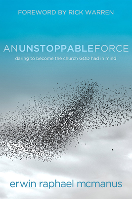 An Unstoppable Force: Daring to Become the Church God Had in Mind - McManus, Erwin Raphael
