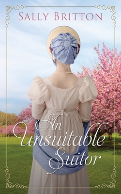 An Unsuitable Suitor: A Regency Romance Novella - Britton, Sally