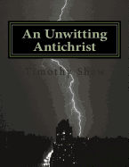 An Unwitting Antichrist: A Tubal Cain Novel - Shaw, Timothy