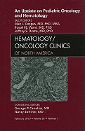 An Update on Pediatric Oncology and Hematology, an Issue of Hematology/Oncology Clinics of North America: Volume 24-1