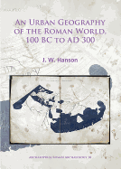 An Urban Geography of the Roman World, 100 Bc to Ad 300