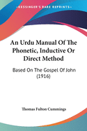 An Urdu Manual Of The Phonetic, Inductive Or Direct Method: Based On The Gospel Of John (1916)