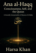 Ana al-Haqq: Consciousness, Self, and the Quran, A SCIENTIFIC INTERPRETATION OF MANSOOR AL HALLAJ