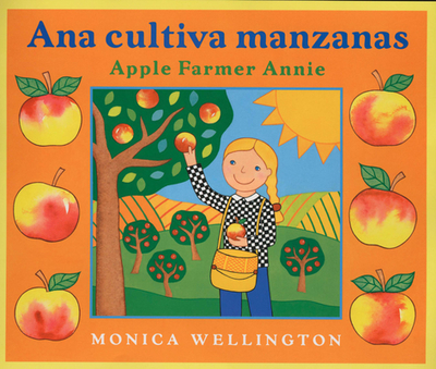 Ana Cultiva Manzanas / Apple Farmer Annie - Wellington, Monica, and DelRisco, Eida (Translated by)