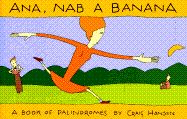 Ana, Nab a Banana: A Book of Palindromes
