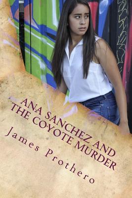 Ana Sanchez and the Coyote Murder - Prothero, James