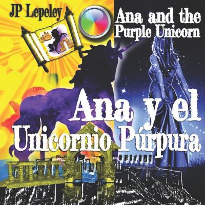Ana Y El Unicornio Prpura: Ana and the Purple Unicorn - Lepeley, Jp
