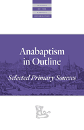 Anabaptism in Outline: Selected Primary Sources