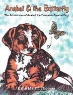 Anabel & the Butterfly: The Adventures of Anabel, the Dalmatian Rescue Dog - Thomas, Katie Martin